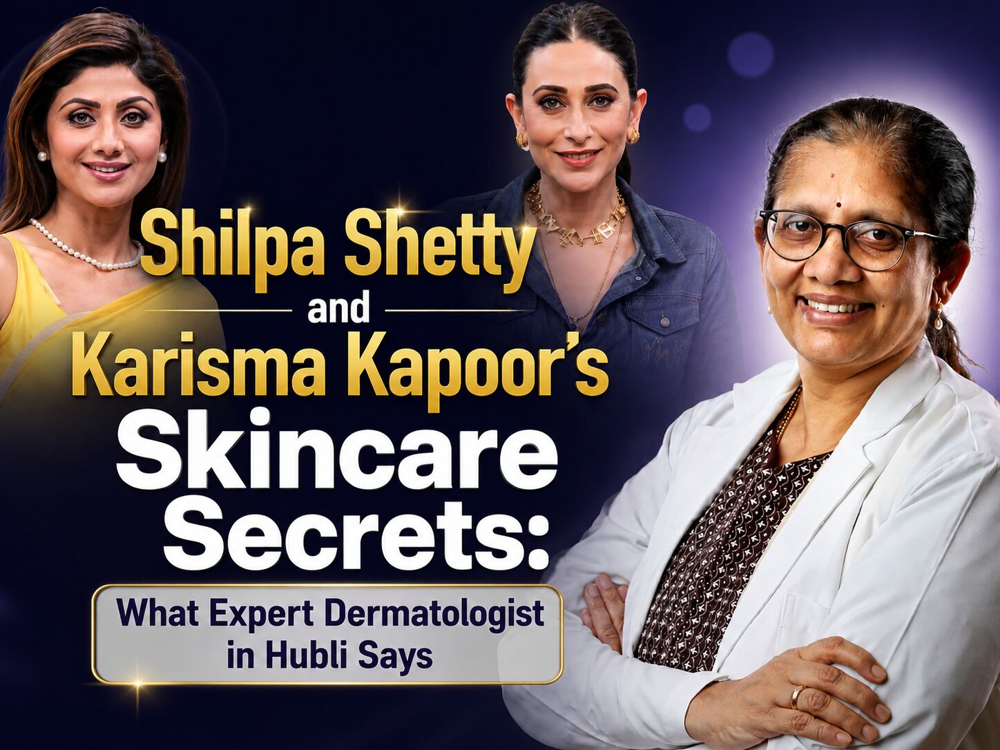 lady-skin-specialist-in-hubli-explains-the-less-is-more-skincare-advice-of-shilpa-shetty-and-karisma-kapoor-thumbnail